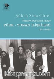 Tarihsel Boyutları İçinde Türk-Yunan İlişkileri (1821-1993)