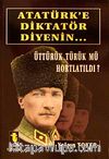 Atatürk'e Diktatör Diyenin... & Üttürük Türük mü Hortlatıldı?