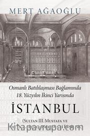 Osmanlı Batılılaşması Bağlamında 18.Yüzyılın İkinci Yarısında İstanbul (Sultan III. Mustafa ve Sultan I. Abdülhamid Devri Eserleri) 