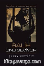 Salih Onu Seviyor <br /> İdamlık Mahkumun Son Gecesi