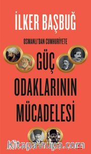 Osmanlı’dan Cumhuriyete Güç Odaklarının Mücadelesi