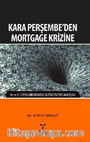 Kara Perşembe'den Mortgage Krizine <br /> 20. ve 21. Yüzyıl Kriz Kronolojisi - Yeni Politika Arayışları