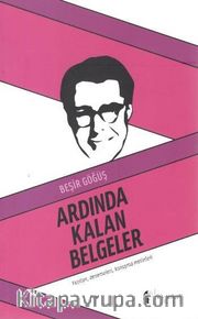 Ardında Kalan Belgeler <br /> Yazıları, Denemeleri, Konuşma Metinleri