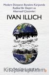 Modern Dünyanın Bunalımı Karşısında Radikal Bir Eleştiri ve Alternatif Çözümler: Ivan Illich