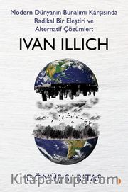 Modern Dünyanın Bunalımı Karşısında Radikal Bir Eleştiri ve Alternatif Çözümler: Ivan Illich