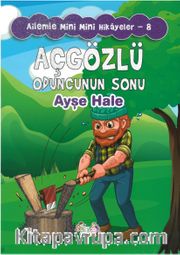 Açgözlü Oduncunun Sonu / Ailemle Mini Mini Hikayeler 8