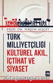 Türk Milliyetçiliği Kültürel Akıl, İçtihat ve Siyaset