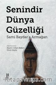 Senindir Dünya Güzelliği <br /> Sami Baydar’a Armağan