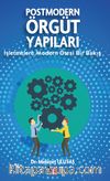 Postmodern Örgüt Yapıları & İşletmelere  Modern Ötesi Bir Bakış