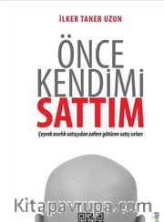 Önce Kendimi Sattım <br /> Çeyrek Asırlık Satışçıdan Zafere Götüren Satış Sırları 