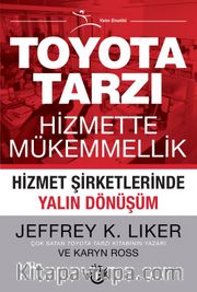 Toyota Tarzı Hizmette Mükemmellik <br /> Hizmet Şirketlerinde Yalın Dönüşüm