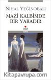 Mazi Kalbimde Bir Yaradır