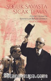Soğuk Savaşta Sıcak Temas <br /> Cevdet Sunay'ın Sovyetler Birliği Ziyareti 12-21 Kasım 1969