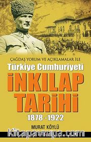 Çağdaş Yorum ve Açıklamalar ile Türkiye Cumhuriyeti İnkılap Tarihi (1878-1922)