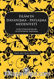 İslam'ın Dayanışma -Paylaşma Medeniyeti <br /> İlgili Tüm Kurumları ve Günümüze Taşınması