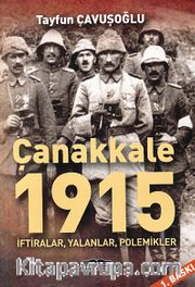 Çanakkale 1915 <br /> İftiralar, Yalanlar, Polemikler