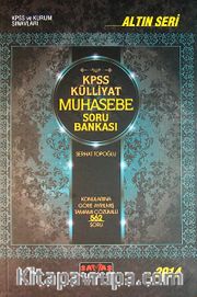 2014 KPSS Külliyat Muhasebe Soru Bankası <br /> Konularına Göre Ayrılmış Tamamı Çözümlü 562 Soru / Altın Seri