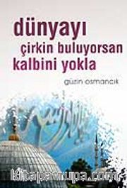 Dünyayı Çirkin Buluyorsan Kalbini Yokla