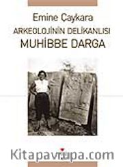 Muhibbe Darga / Arkeolojinin Delikanlısı