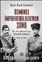Osmanlı İmparatorluğu'nun Sonu / II. Abdülhamit'ten Mustafa Kemal'e