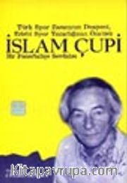 Türk Spor Basınının Duayeni Edebi Spor Yazarlığının Öncüsü İslam Çupi Bir Fenerbahçe Sevdalısı