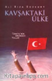 Kavşaktaki Ülke Türkiye'nin Önündeki Yollar