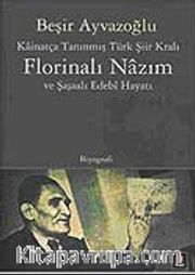 Kainatça Tanınmış Türk Şiir Kralı <br /> Florinalı Nazım ve Şaşalı Edebi Hayatı