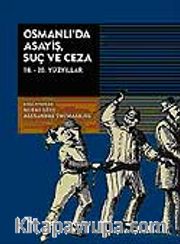 Osmanlı'da Asayiş Suç ve Ceza <br /> (18.-20. Yüzyıllar)