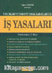 Yorumları ve Yargıtay Emsal Kararları İle İş Yasaları