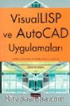 Visual LISP ve Auto CAD Uygulamaları Kodları ve Görselleri ile Birlikte Yüzlerce Uygulama