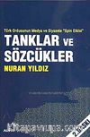 Tanklar ve Sözcükler & Türk Ordusunun Medya ve Siyasete 