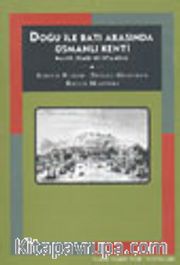 Doğu ile Batı Arasında Osmanlı Kenti Halep, İzmir ve İstanbul