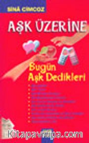 Aşk Üzerine Bugün Aşk Dedikleri