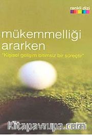 Mükemmelliği Ararken "Kişisel Gelişim Bitimsiz Bir Süreçtir"