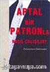 Aptal Bir Patronla Nasıl Çalışılır?
