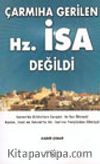 Çarmıha Gerilen Hz. İsa Değildi