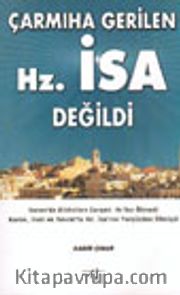 Çarmıha Gerilen Hz. İsa Değildi
