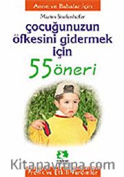 Çocuğunuzun Öfkesini Gidermek İçin/55 Öneri Serisi