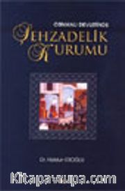 Osmanlı Devletinde Şehzadelik Kurumu