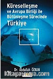 Küreselleşme ve Avrupa Birliği İle Bütünleşme Sürecinde Türkiye