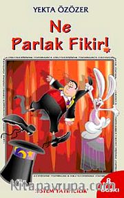 Ne Parlak Fikir! Yaratıcı Düşünme Yöntemleri