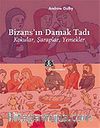 Bizans'ın Damak Tadı / Kokular, Şaraplar, Yemekler