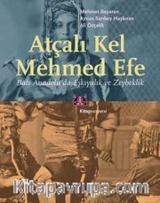 Atçalı Kel Mehmed Efe <br /> Batı Anadolu’da Eşkıyalık ve Zeybeklik