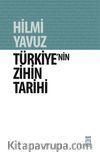 Türkiye'nin Zihin Tarihi & Türk Kültürü Üzerine Kuşatıcı Bir Söylev