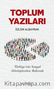 Toplum Yazıları <br /> Türkiye’nin Sosyal Dönüşümüne Bakmak