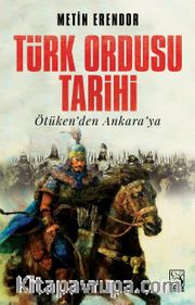 Türk Ordusu Tarihi <br /> Ötüken'den Ankara'ya