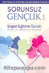 Sorunsuz Gençlik 1/Ergen Eğitme Sanatı (Kızlar 15-18-Erkekler 14-17 Yaş Dönemi)