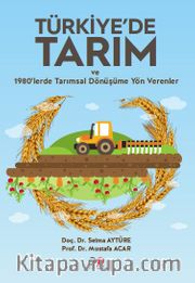 Türkiye’de Tarım ve 1980’lerde Tarımsal Dönüşüme Yön Verenler
