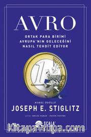 Avro <br /> Ortak Para Birimi Avrupa’nın Geleceğini Nasıl Tehdit Ediyor