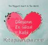 Dünyanın En Güzel Kalbi (Küçük Boy)